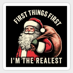 First Things First I'm The Realest funny christmas Magnet